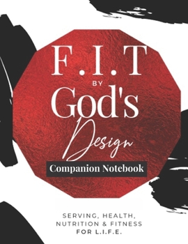 Paperback F.I.T by God's Design Companion Notebook (Color): For Serving, Health, Nutrition, & Fitness for L.I.F.E Book