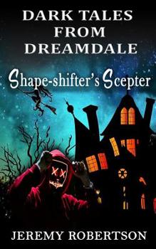 Paperback Dark Tales from Dreamdale: Shape-shifter's Scepter Book