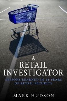 Paperback A Retail Investigator: Lessons learned in 24 years of retail security Book