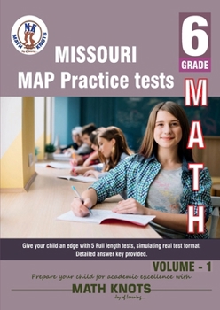 Missouri Assessment Program (MAP) , 6th Grade MATH Practice Tests ,Volume 1 (Missouri Assessment Program (MAP)Test Prep by Math-Knots)