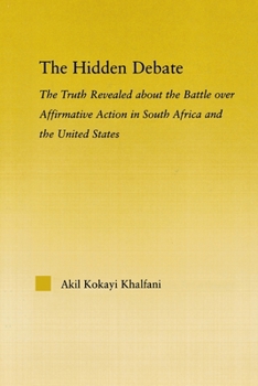 Paperback The Hidden Debate: The Truth Revealed about the Battle over Affirmative Action in South Africa and the United States Book