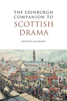 The Edinburgh Companion to Scottish Drama - Book  of the Edinburgh Companions to Scottish Literature