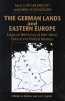 The German Lands and Eastern Europe: Essays on the History of Their Social, Cultural and Political Relations (Studies in Russia and East Europe)