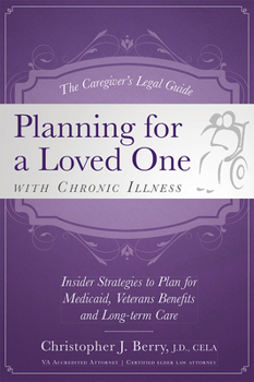 Paperback The Caregiver's Legal Guide Planning for a Loved One with Chronic Illness: Inside Strategies to Plan for Medicaid, Veterans Benefits and Long-Term Car Book