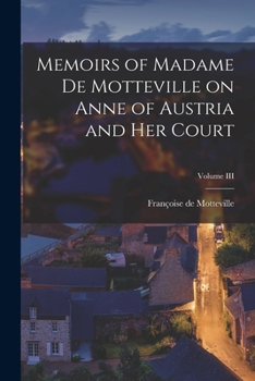 Paperback Memoirs of Madame de Motteville on Anne of Austria and Her Court; Volume III Book