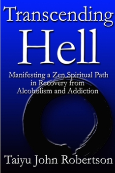 Paperback Transcending Hell, Manifesting a Zen Spiritual Path in Recovery from Addiction and Alcoholism Book
