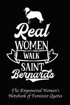 Paperback Real Women Walk Saint Bernards: Empowered Women's Book of Feminist Quotes Book