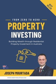 Paperback From Zero to Hero PROPERTY INVESTING: Building Wealth through Residential Property Investment in Australia Book