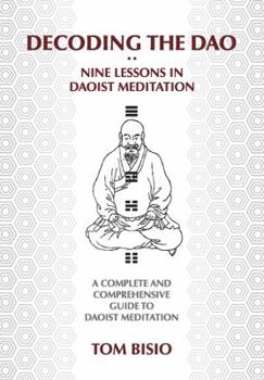 Paperback Decoding the DAO: Nine Lessons in Daoist Meditation: A Complete and Comprehensive Guide to Daoist Meditation Book