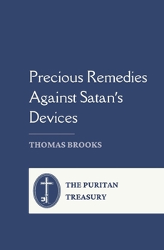 Paperback Precious Remedies Against Satan's Devices: Complete and Unabridged, with Editor's Introduction Book