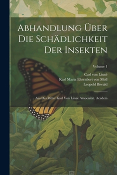 Paperback Abhandlung Über Die Schädlichkeit Der Insekten: Aus Des Ritter Karl Von Linne Amoenitat. Academ; Volume 1 Book