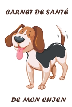 CARNET de SANTÉ de MON CHIEN: Carnet de santé pour consultation vétérinaire | Taille idéale : 120 pages | Suivi médical pour votre chien, chiot ou animal de compagnie | Dossier Canin (French Edition)