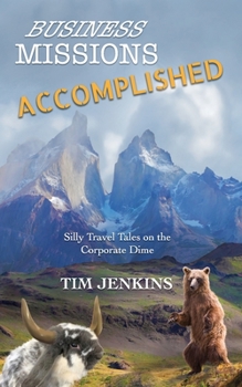 Paperback Business Missions Accomplished: Silly travel tales on the corporate dime Book