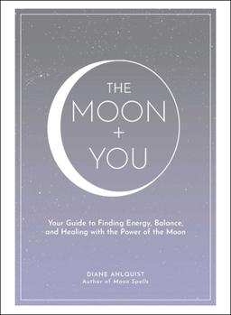 Hardcover The Moon + You: Your Guide to Finding Energy, Balance, and Healing with the Power of the Moon Book