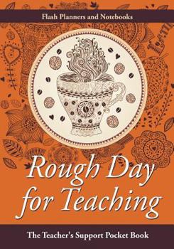 Paperback Rough Day for Teaching: The Teacher's Support Pocket Book