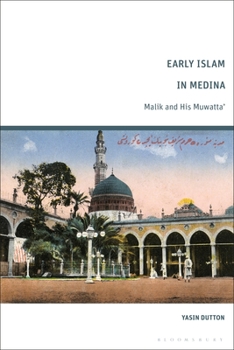 Paperback Early Islam in Medina: Malik and His Muwatta' Book