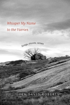 Whisper My Name to the Faeries: Songs, chants, verses