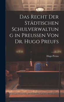 Hardcover Das Recht der Städtischen Schulverwaltung in Preussen von Dr. Hugo Preufs [German] Book