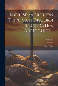 Paperback Imprese sacre con triplicati discorsi illustrate & arricchite ..; Volume 2 [Italian] Book