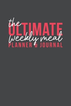 Paperback The Ultimate Weekly Meal Planner & Journal: Keep Track Of Meal Ideas, Shopping Lists, Meals Prepared & Notes 60 Weeks 121 Pages Easy & Convenient Book