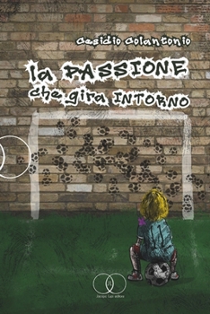 LA PASSIONE CHE GIRA INTORNO (Italian Edition)