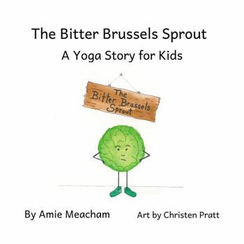 Paperback The Bitter Brussels Sprout: A Yoga Story for Children Book