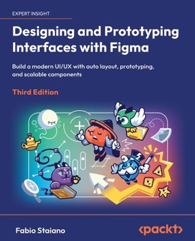 Paperback Designing and Prototyping Interfaces with Figma - Third Edition: Build a modern UI/UX with auto layout, prototyping, and scalable components Book