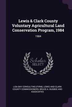 Paperback Lewis & Clark County Voluntary Agricultural Land Conservation Program, 1984: 1984 Book