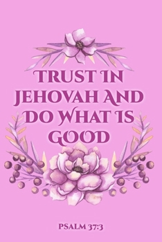 Trust In Jehovah And Do What Is Good Psalm 37:3: | Jehovah's Witnesses Gift Journal / Notebook for Jehovah's Witnesses. Perfect for the Christian Life and Ministry Meeting. JW Quotes