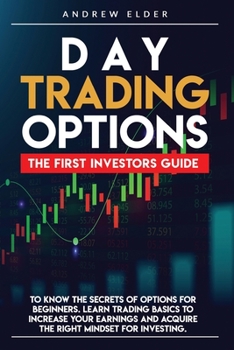 Paperback Day Trading Options: The First Investors Guide to Know the Secrets of Options for Beginners. Learn Trading Basics to Increase Your Earnings Book