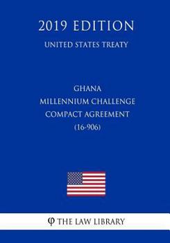 Paperback Ghana - Millennium Challenge Compact Agreement (16-906) (United States Treaty) Book