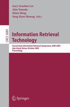 Information Retrieval Technology: Second Asia Information Retrieval Symposium, AIRS 2005, Jeju Island, Korea, October 13-15, 2005, Proceedings (Lecture Notes in Computer Science)
