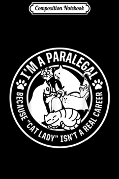 Composition Notebook: Funny Cat Lady Paralegal Cat Lovers Gift  Journal/Notebook Blank Lined Ruled 6x9 100 Pages