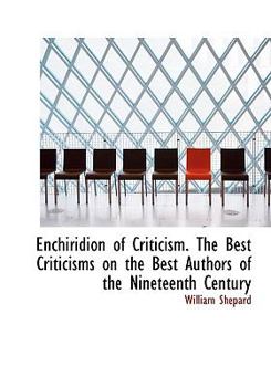 Hardcover Enchiridion of Criticism. the Best Criticisms on the Best Authors of the Nineteenth Century Book