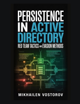 Paperback Persistence in Active Directory: Red Team Tactics and Evasion Methods Book