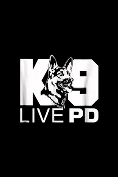 Paperback k9 live pd: Police Dog - German Shepherd - Live PD - K9 Journal/Notebook Blank Lined Ruled 6x9 100 Pages Book