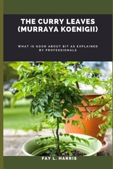 Paperback The Curry Leaves (Murraya Koenigii): What is good about bit as explained by professionals Book