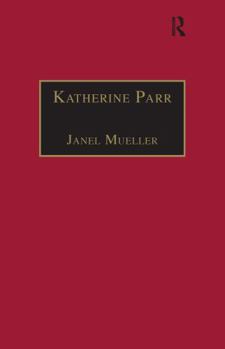 Hardcover Katherine Parr: Printed Writings 1500-1640: Series 1, Part One, Volume 3 Book