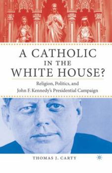 Paperback A Catholic in the White House?: Religion, Politics, and John F. Kennedy's Presidential Campaign Book