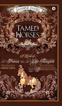 Hardcover Tamed Horses: A Book of 50 Poems and 50 Life Thoughts Book