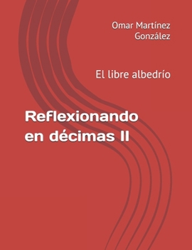 Reflexionando en décimas II: El libre albedrío (Spanish Edition)