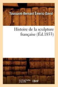Paperback Histoire de la Sculpture Française (Éd.1853) [French] Book