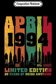 Composition Notebook: April 1994 25th Birthday s 25 Years old  Journal/Notebook Blank Lined Ruled 6x9 100 Pages