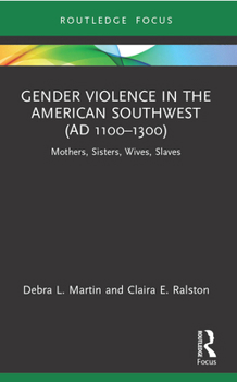 Paperback Gender Violence in the American Southwest (AD 1100-1300): Mothers, Sisters, Wives, Slaves Book