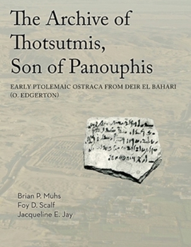 Hardcover The Archive of Thotsutmis, Son of Panouphis: Early Ptolemaic Ostraca from Deir El Bahari (O. Edgerton) Book