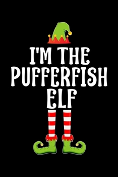 I'm the Pufferfish Elf: Blank Lined Family Matching Christmas Diary Best Christmas gift Notebook And Journal 6x9 Inch 120 Pages White Paper