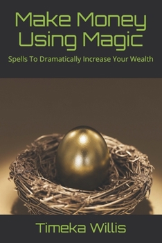 Paperback Make Money Using Magic: Spells To Dramatically Increase Your Wealth Book