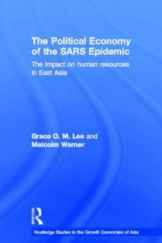 Paperback The Political Economy of the SARS Epidemic: The Impact on Human Resources in East Asia Book