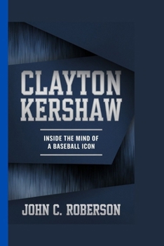 Clayton Kershaw: Inside The Mind Of A Baseball Icon