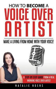 Paperback How to Become a Voice Over Artist: Make a Living from Home with Your Voice! Book